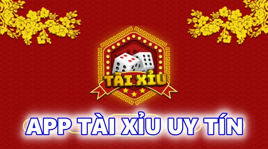 App tài xỉu uy tín: Top 10 app tài xỉu uy tín xanh chín nhất