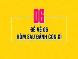 Đề về 06 mai đánh lô gì? Giải đáp chính xác cùng K8