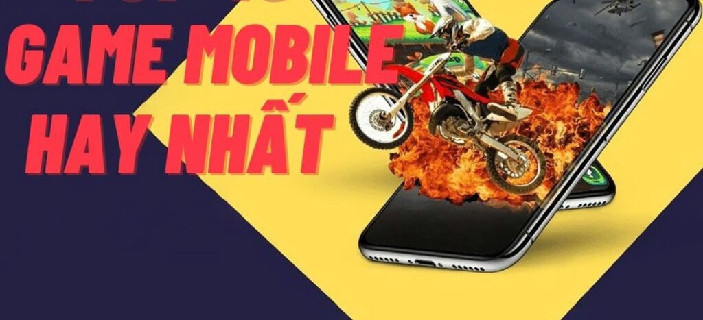 Game mobile hay nhất: Top game hot nhất 2025 trên điện thoại