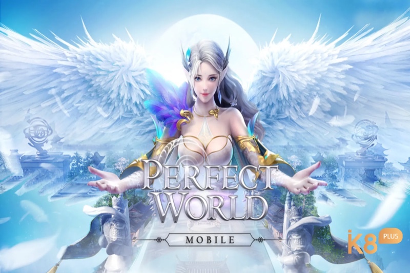 Cùng k8 tìm hiểu chi tiết về game thế giới hoàn mỹ mobile nhé