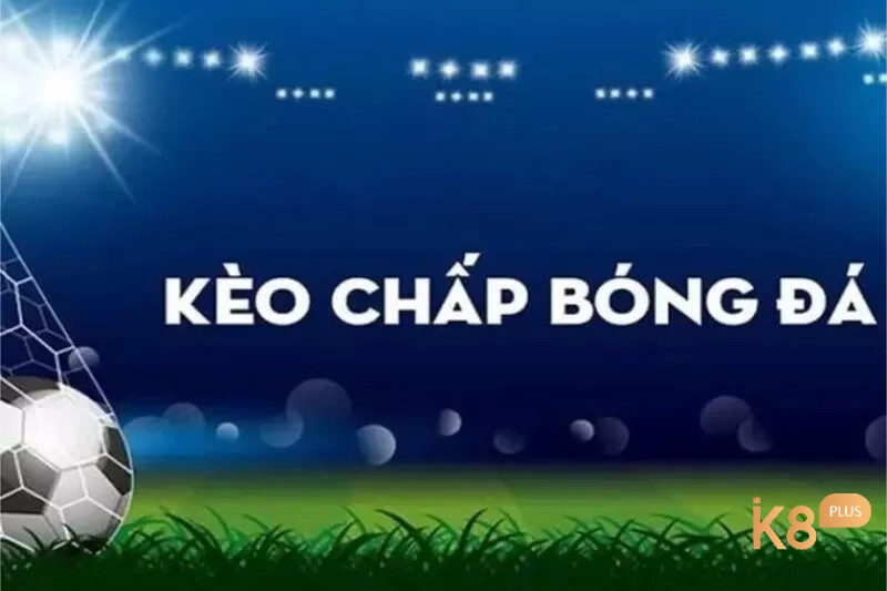 Khác với kèo châu Âu, cược chấp mang lại cơ hội chiến thắng công bằng và phản ánh đúng thực lực của hai đội