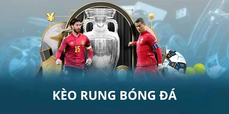Kèo rung là gì? Tìm hiểu chi tiết về kèo rung trong bóng đá